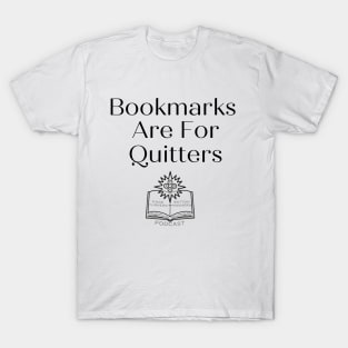 Bookmarks Are For Quitters. T-Shirt